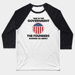 This is The Government Our Founders Warned Us About - Funny 4th July USA Flag Patriotic Americans - Distressed Text Design Baseball T-Shirt